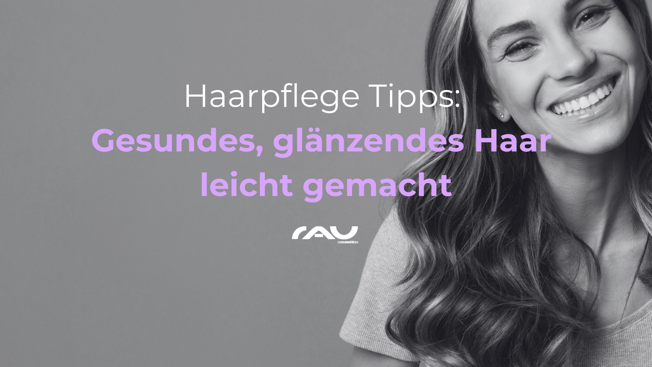 Haarpflege Tipps Haarpflege Tipps: Frau mit gesundem, glänzendem Haar, lächelnd, RAU Cosmetics Logo im Bild.